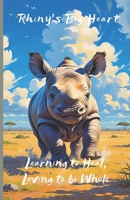 Learning to Heal, Loving to be Whole (Rhiny's Big Heart) B0FPCH6Q3Z Book Cover