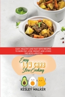 Easy Low Carb Slow Cooking: Easy, Healthy and Fast Keto Recipes to Burn Fat, Lose Weight and Living the Keto Lifestyle 1801891036 Book Cover