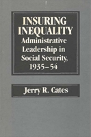 Insuring Inequality: Administrative Leadership in Social Security, 1935-54 0472100262 Book Cover