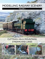 Modelling Railway Scenery: Volume 1 - Cuttings, Hills, Mountains, Streams and Lakes 1847976190 Book Cover