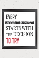 Every accomplishment starts with the decision to try: Funny and intelligent Notebook, Diary And Journal for everybody with 120 Lined Pages 6x9 inches 1673845061 Book Cover