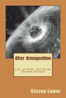 After Armageddon: : Life, of Sorts, Will Go On - Second Edition 1721660429 Book Cover