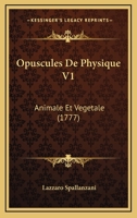 Opuscules De Physique V1: Animale Et Vegetale (1777) 1104888033 Book Cover