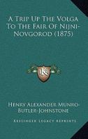 A Trip Up the Volga to the Fair of Nijni-Novgorod 1016757662 Book Cover