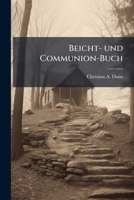 Beicht- und Communion-Buch. Zweite Ausgabe. 1245023810 Book Cover