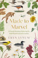 Made to Marvel : 52 Family Devotions Exploring the Wild Wonders of Gods Creation 0800748506 Book Cover
