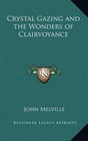 Crystal Gazing and the Wonders of Clairvoyance 1162566760 Book Cover
