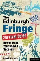 The Edinburgh Fringe Survival Guide: How to Make Your Show A Success 1408132524 Book Cover