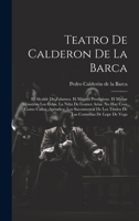 Teatro De Calderon De La Barca: El Alcalde De Zalamea. El Mágico Prodigioso. El Mayor Mónstruo Los Celos. La Niña De Gomez Arías. No Hay Cosa Como ... Los Títulos De Las Comedías De Lope De Vega Calla 1021335452 Book Cover