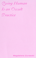 Being Human Is an Occult Practice 1946433462 Book Cover