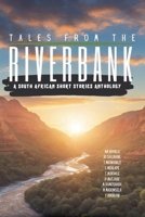 Tales From The Riverbank: A South African Short Stories Anthology 1037012003 Book Cover
