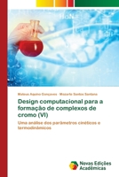 Design computacional para a formação de complexos de cromo (VI): Uma análise dos parâmetros cinéticos e termodinâmicos 6205505509 Book Cover