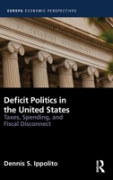 Deficit Politics in the USA: Taxes, Spending and Fiscal Disconnect 0367765063 Book Cover