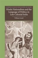 Hindu Nationalism and the Language of Politics in Late Colonial India 0521172209 Book Cover