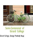 Semi-Centennial of Girard College 333709659X Book Cover