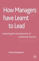 How Managers Have Learnt to Lead: Exploring the Development of Leadership Practice 0230220959 Book Cover