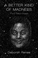 A Better Kind of Madness: Vivid Poetic Images 1462056679 Book Cover