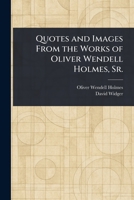 Quotes and Images From the Works of Oliver Wendell Holmes, Sr. 1023140276 Book Cover