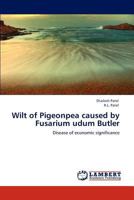 Wilt of Pigeonpea caused by Fusarium udum Butler: Disease of economic significance 3848434261 Book Cover