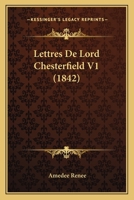 Lettres De Lord Chesterfield V1 (1842) 1167708652 Book Cover