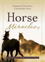 Horse Miracles: Inspirational True Tales of Remarkable Horses 1593370237 Book Cover