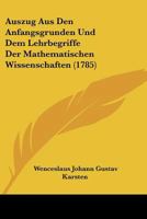 Auszug Aus Den Anfangsgrunden Und Dem Lehrbegriffe Der Mathematischen Wissenschaften (1785) 1166063097 Book Cover