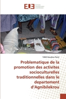 Problematique de la promotion des activites socioculturelles traditionnelles dans le departement d’Agnibilekrou 6138464214 Book Cover