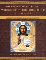 The Preaching and Sacred Writings of St. Peter the Apostle Kata St. Mark: The Biblical Scholarship series on the New Testament writings Modern ... to the Early Papyri and Uncials VOLUME II 1643148397 Book Cover
