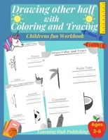 Drawing the other half with Coloring and Tracing (Childrens fun Workbook): Symmetry drawing and letter tracing for Pre k , Kindergarten and kids ages ... many fun coloring homeschooling activities B08924DFX7 Book Cover
