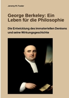 George Berkeley: Ein Leben für die Philosophie: Die Entwicklung des immateriellen Denkens und seine Wirkungsgeschichte (German Edition) 338446446X Book Cover