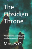The Obsidian Throne: Where Power corrupts, and prophecy demands sacrifice B0GXQ39CZM Book Cover