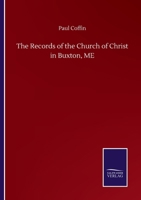 The Records of the Church of Christ in Buxton, ME 3375045840 Book Cover