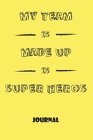 Notebook, Journal: My Team is Made Up of Super Heroes, Motivational Notebook Journal For Men, Women, Boys, Girls, Kids, Students, Friends, Gift Lined Blank 120 pages 6 x 9: Lined Notebook / Journal Gi 1676458557 Book Cover
