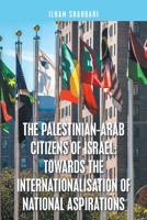 The Palestinian-Arab Citizens of Israel: Towards the Internationalisation of National Aspirations 1664112014 Book Cover