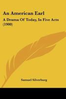 An American Earl: A Drama Of Today, In Five Acts 112014728X Book Cover