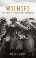 Wounded: From Battlefield to Blighty, 1914-1918 0099584182 Book Cover