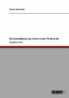 Die Darstellung von Folter in der TV-Serie 24 3640317602 Book Cover