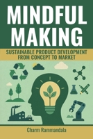 MINDFUL MAKING: SUSTAINABLE PRODUCT DEVELOPMENT FROM CONCEPT TO MARKET B0F9TQCGCP Book Cover