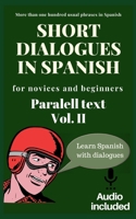 Short dialogues in Spanish for novices and beginners Vol II: Paralell text. Conversational Spanish dialogues. Learn Spanish. Bilingual short stories. Beginners. Free audio downloadable included. B084F1RDMY Book Cover