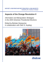 Aspects of the Orange Revolution II: Information and Manipulation Strategies in the 2004 Ukrainian Presidential Elections (Soviet and Post-Soviet Politics and Society 64) 3898216993 Book Cover