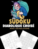 Sudoku Diabolique Croisé: 500 Grilles de sudokus composés Niveau très difficile avec solution Grand Format défi extrême B08VCJ8DR8 Book Cover