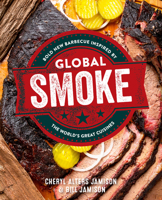 Global Smoke: Bold New Barbecue Inspired by The World's Great Cuisines 0760383367 Book Cover