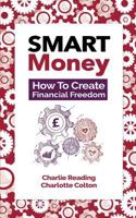 SMART Money: How To Create Financial Freedom 1974576396 Book Cover