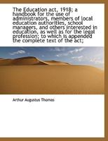 The Education Act, 1918; A Handbook for the Use of Administrators, Members of Local Education Author 124012497X Book Cover