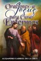 Oraciones a Jesús para Curar Enfermos (Spanish Edition) B0GHJPJR3P Book Cover