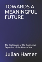 Towards a Meaningful Future: The Continuum of the Qualitative Expansion of the Human Soul B086BK63X2 Book Cover