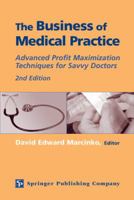 The Business of Medical Practice: Advanced Profit Maximization Techniques for Savvy Doctors, 2nd Edition 0826123759 Book Cover