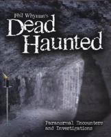 Phil Whyman's Dead Haunted: Paranormal Encounters and Investigations 184537536X Book Cover
