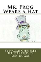 Mr. Frog Wears a Hat 153061855X Book Cover