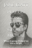 play on song, Wham-George Micheal: Wham & george Micheal fan this is for you B0FS7B6JM2 Book Cover
